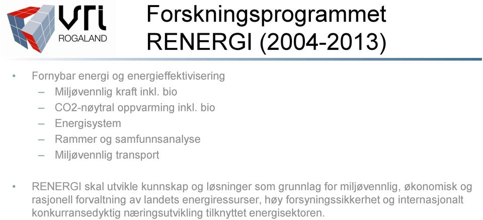 bio Energisystem Rammer og samfunnsanalyse Miljøvennlig transport RENERGI skal utvikle kunnskap og løsninger