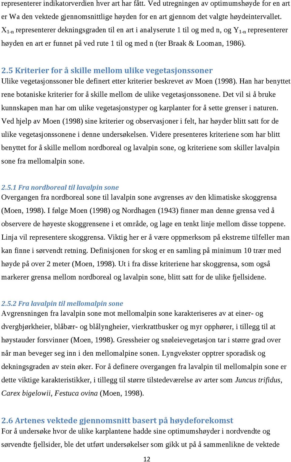 5 Kriterier for å skille mellom ulike vegetasjonssoner Ulike vegetasjonssoner ble definert etter kriterier beskrevet av Moen (1998).