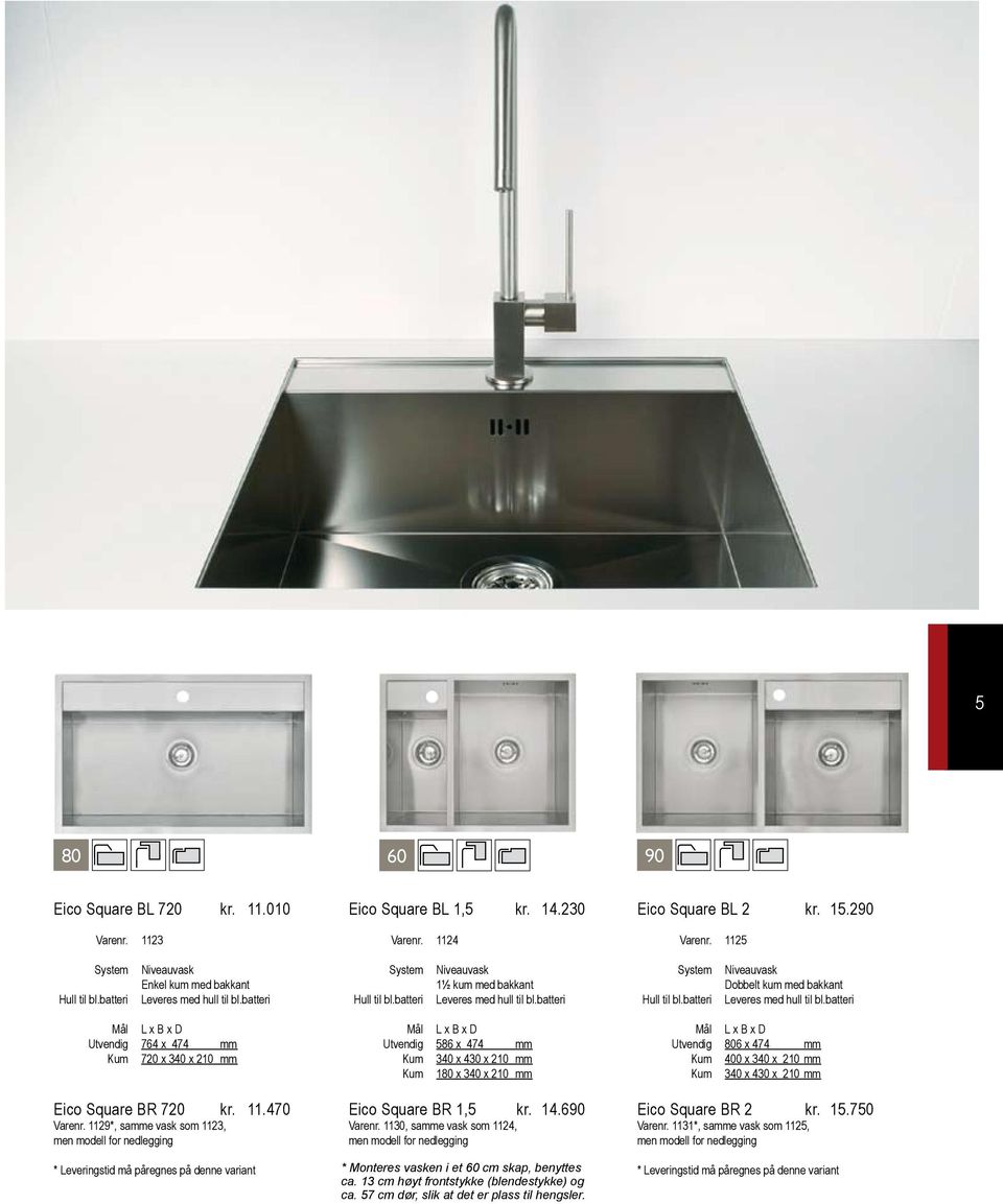 batteri Utvendig 764 x 474 mm Kum 720 x 340 x 210 mm Eico Square BR 720 kr. 11.470 Varenr.