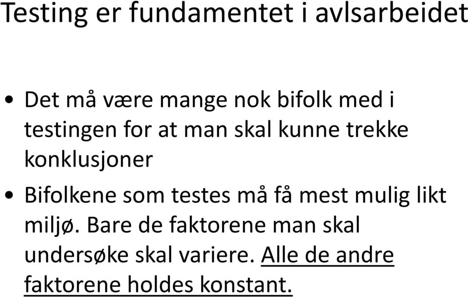 Bifolkene som testes må få mest mulig likt miljø.