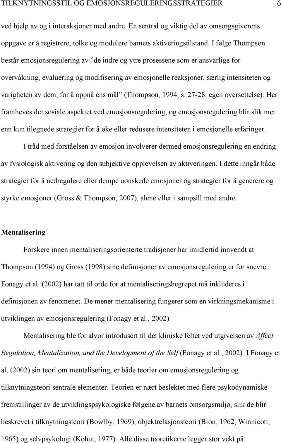 dem, for å oppnå ens mål (Thompson, 1994, s. 27-28, egen oversettelse).