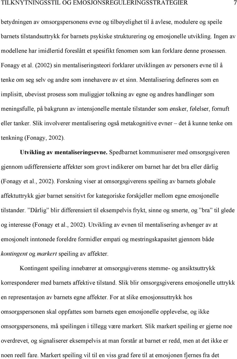 (2002) sin mentaliseringsteori forklarer utviklingen av personers evne til å tenke om seg selv og andre som innehavere av et sinn.