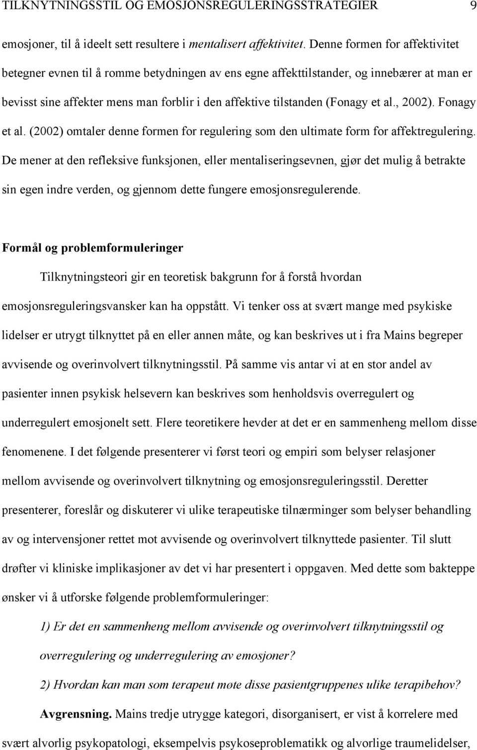 al., 2002). Fonagy et al. (2002) omtaler denne formen for regulering som den ultimate form for affektregulering.