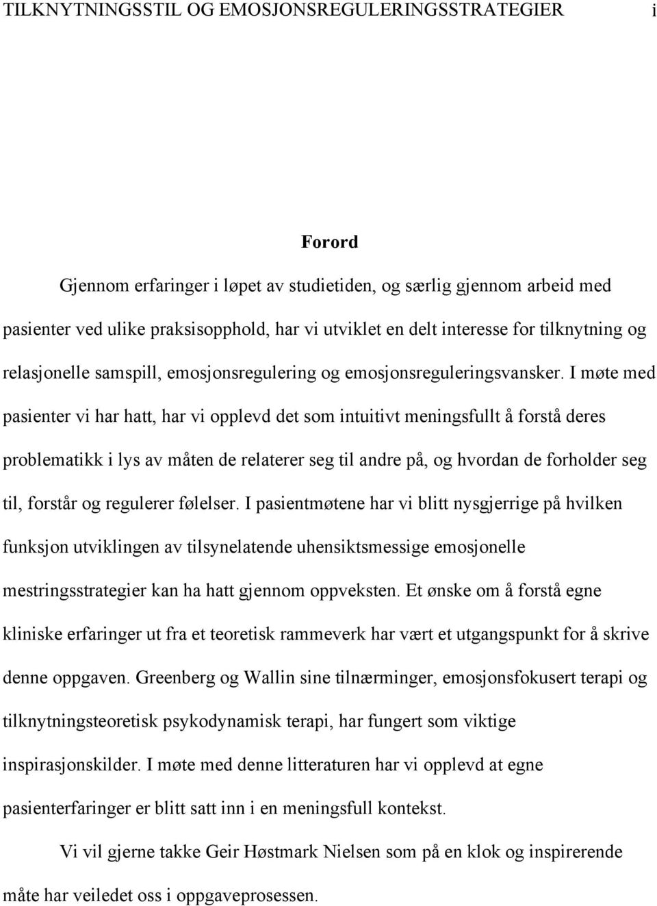 I møte med pasienter vi har hatt, har vi opplevd det som intuitivt meningsfullt å forstå deres problematikk i lys av måten de relaterer seg til andre på, og hvordan de forholder seg til, forstår og