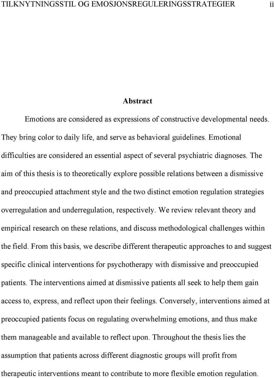 The aim of this thesis is to theoretically explore possible relations between a dismissive and preoccupied attachment style and the two distinct emotion regulation strategies overregulation and