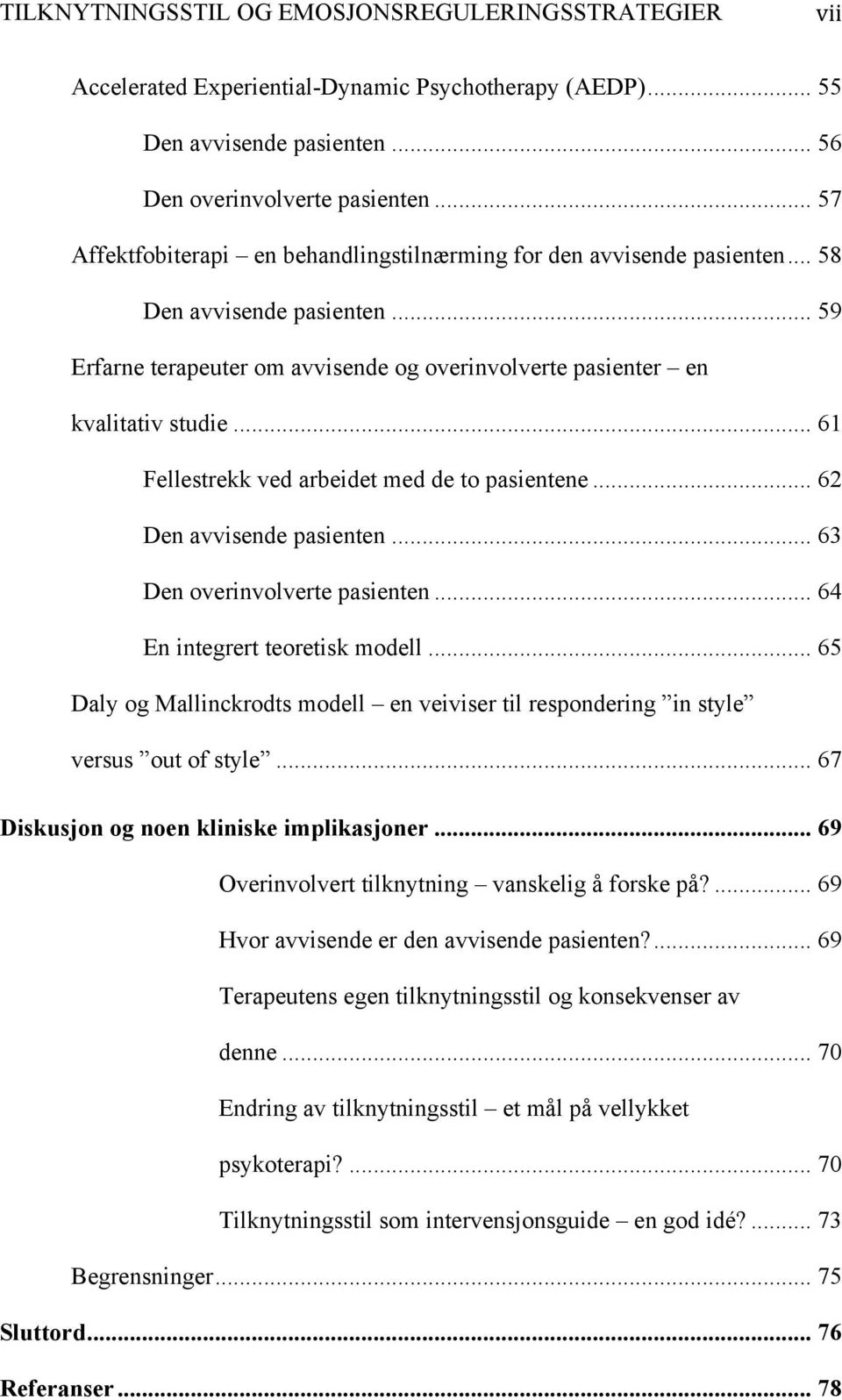 .. 63 Den overinvolverte pasienten... 64 En integrert teoretisk modell... 65 Daly og Mallinckrodts modell en veiviser til respondering in style versus out of style.