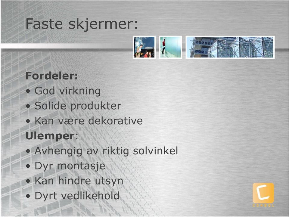 Ulemper: Avhengig av riktig solvinkel