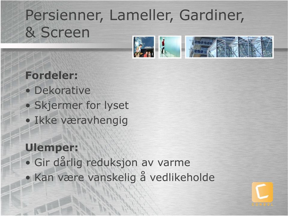 Ikke væravhengig Ulemper: Gir dårlig