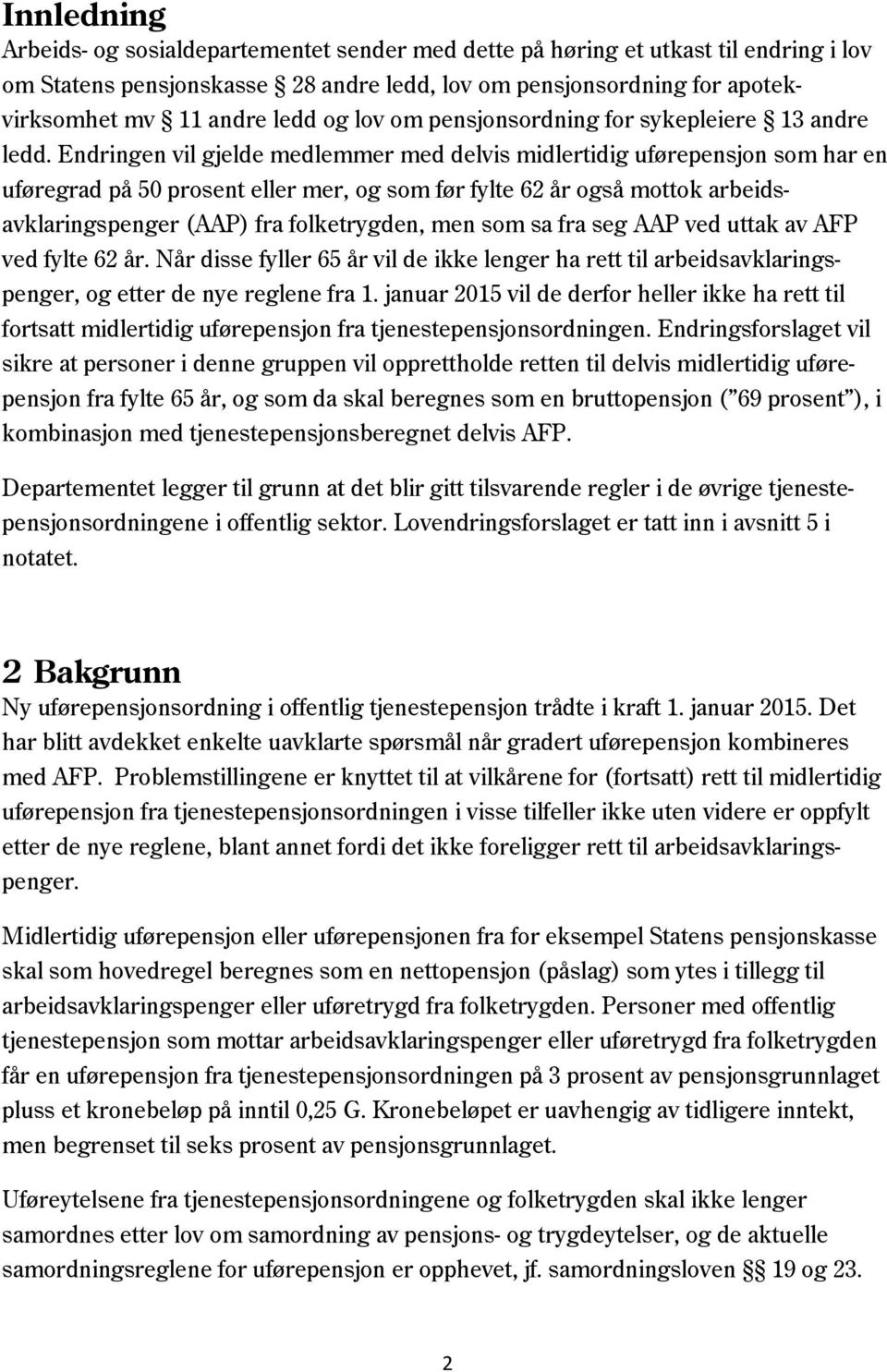 Endringen vil gjelde medlemmer med delvis midlertidig uførepensjon som har en uføregrad på 50 prosent eller mer, og som før fylte 62 år også mottok arbeidsavklaringspenger (AAP) fra folketrygden, men