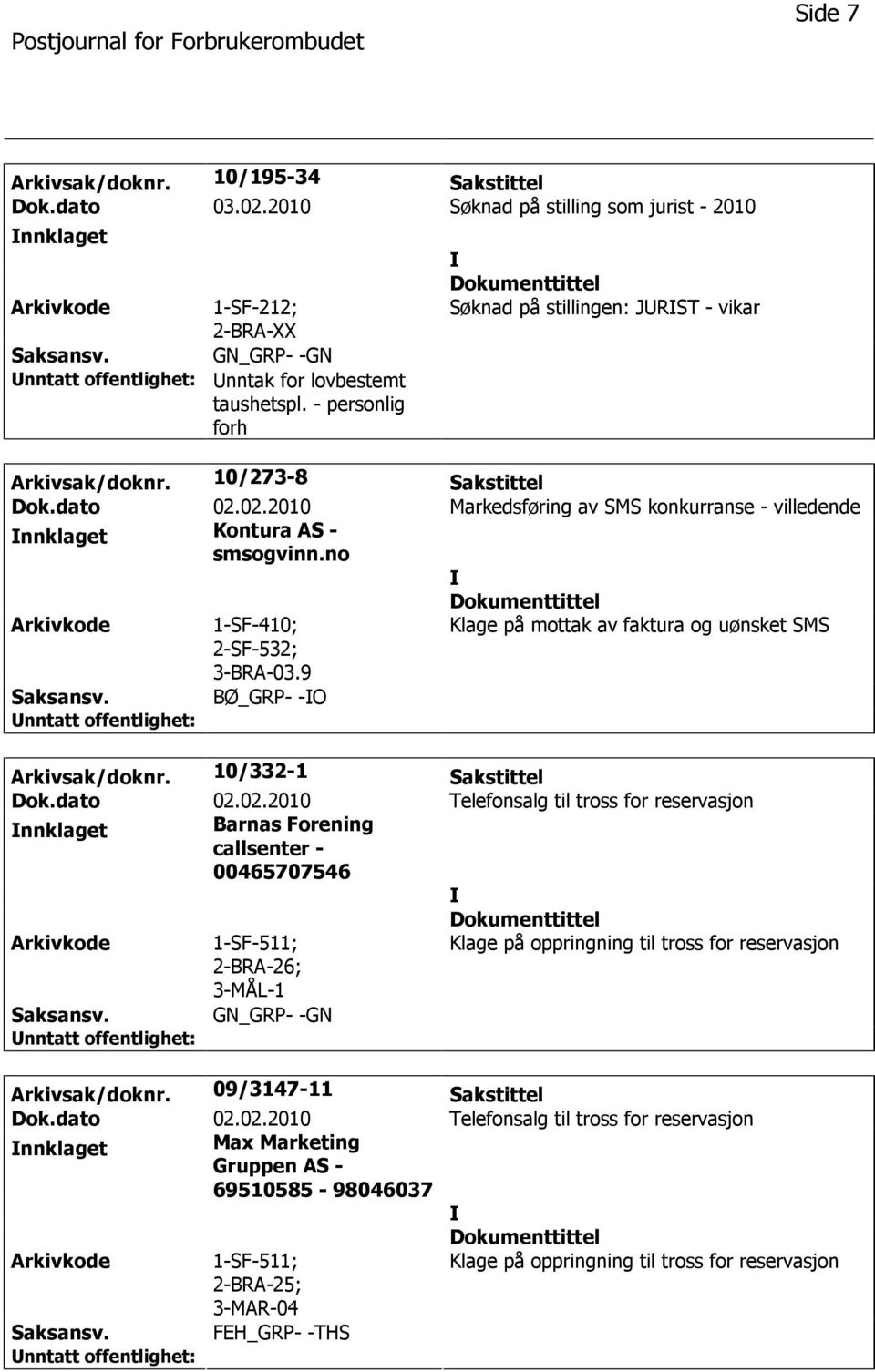 02.2010 Markedsføring av SMS konkurranse - villedende nnklaget Kontura AS - smsogvinn.no 1-SF-410; 2-SF-532; 3-BRA-03.