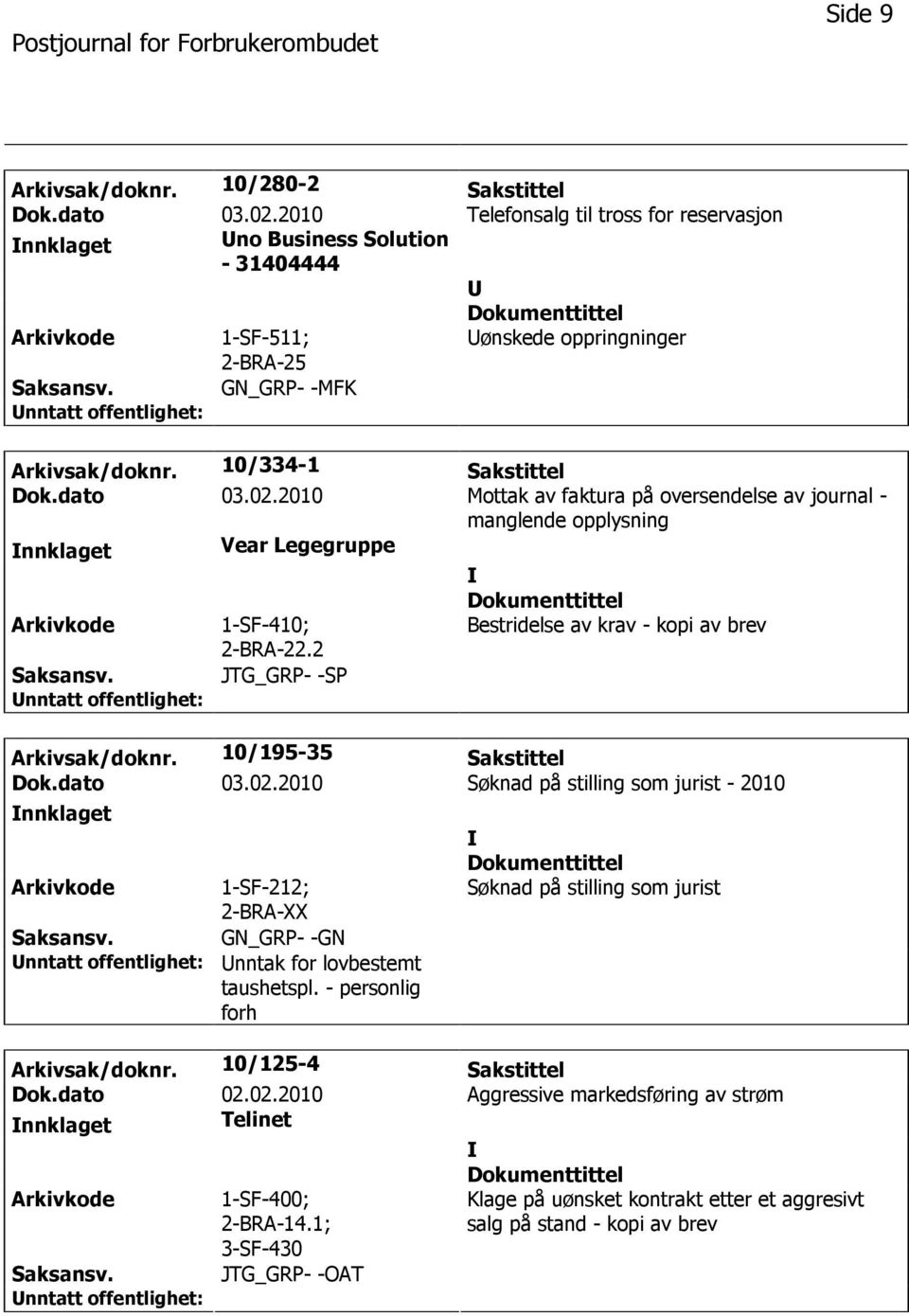 2010 Mottak av faktura på oversendelse av journal - manglende opplysning nnklaget Vear Legegruppe 1-SF-410; 2-BRA-22.2 Bestridelse av krav - kopi av brev JTG_GRP- -SP Arkivsak/doknr.