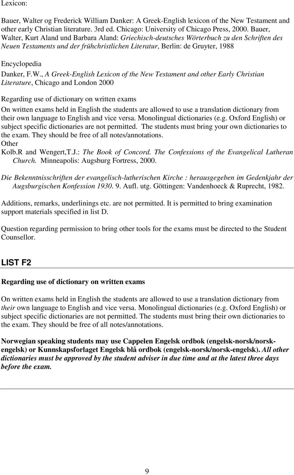 W., A Greek-English Lexicon of the New Testament and other Early Christian Literature, Chicago and London 2000 Regarding use of dictionary on written exams On written exams held in English the