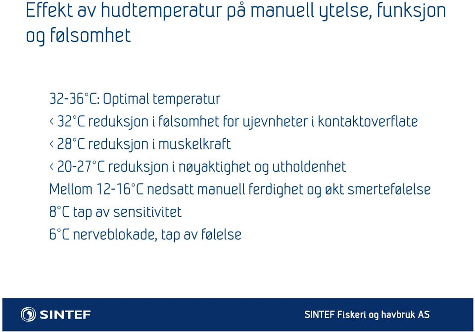 reduksjon i muskelkraft < 20-27 C reduksjon i nøyaktighet og utholdenhet Mellom 12-16 C