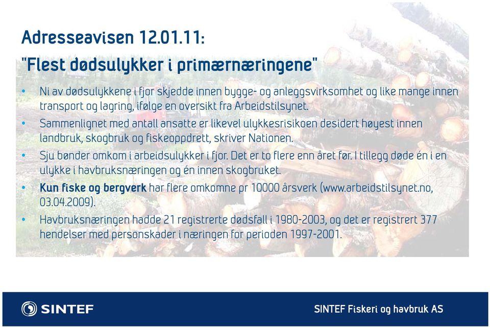 Arbeidstilsynet. Sammenlignet med antall ansatte er likevel ulykkesrisikoen desidert høyest innen landbruk, skogbruk og fiskeoppdrett, skriver Nationen.