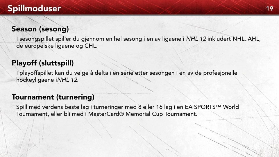 Playoff (sluttspill) I playoffspillet kan du velge å delta i en serie etter sesongen i en av de profesjonelle