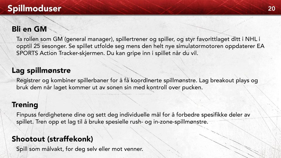 Lag spillmønstre Registrer og kombiner spillerbaner for å få koordinerte spillmønstre. Lag breakout plays og bruk dem når laget kommer ut av sonen sin med kontroll over pucken.