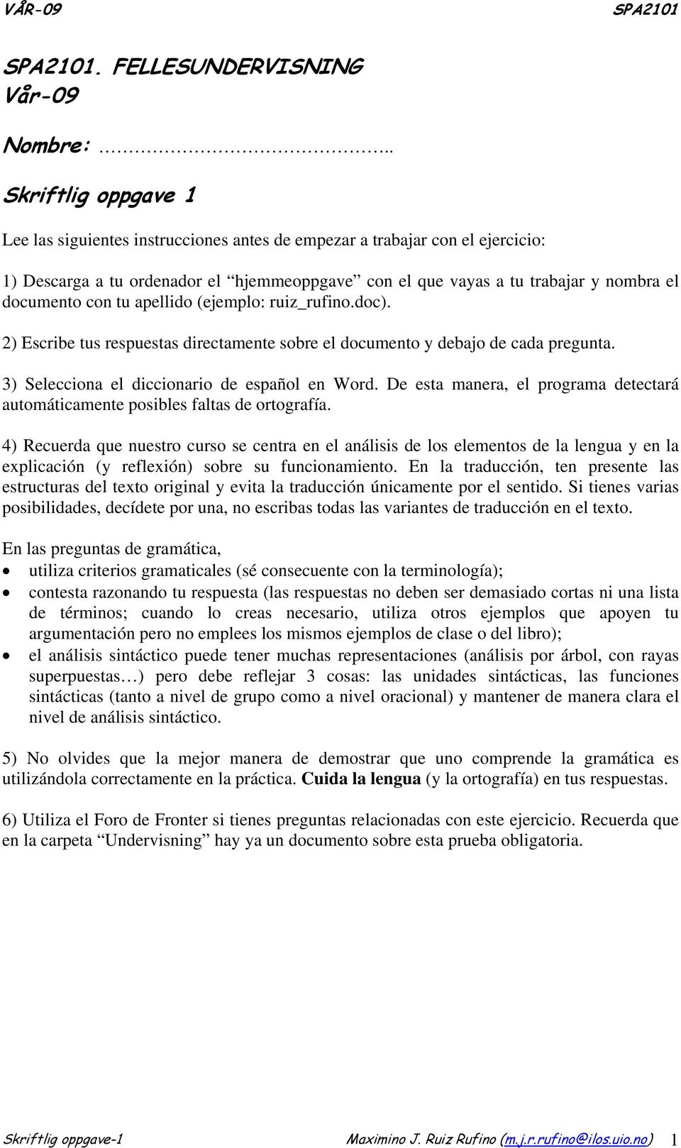 con tu apellido (ejemplo: ruiz_rufino.doc). 2) Escribe tus respuestas directamente sobre el documento y debajo de cada pregunta. 3) Selecciona el diccionario de español en Word.