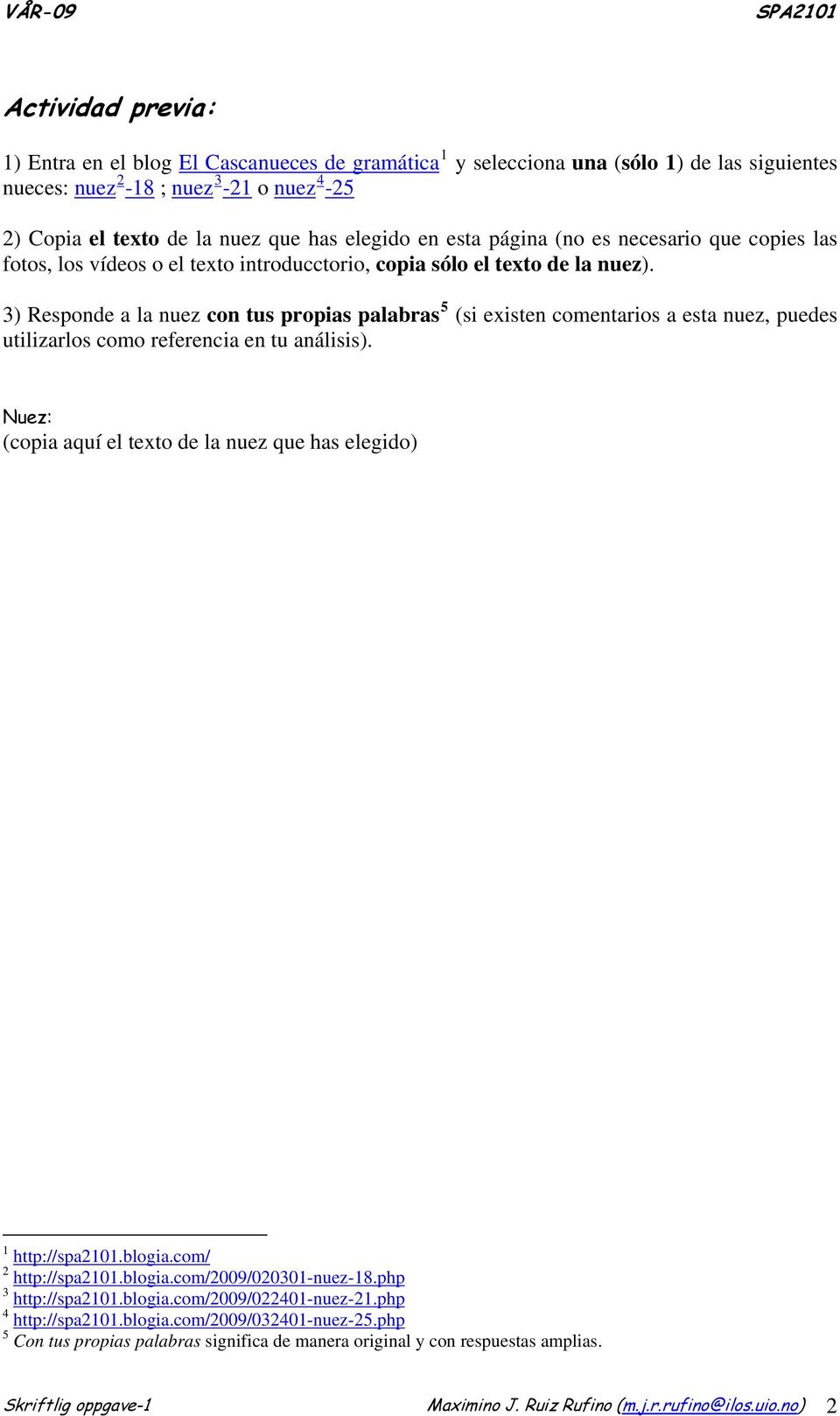 3) Responde a la nuez con tus propias palabras 5 (si existen comentarios a esta nuez, puedes utilizarlos como referencia en tu análisis).