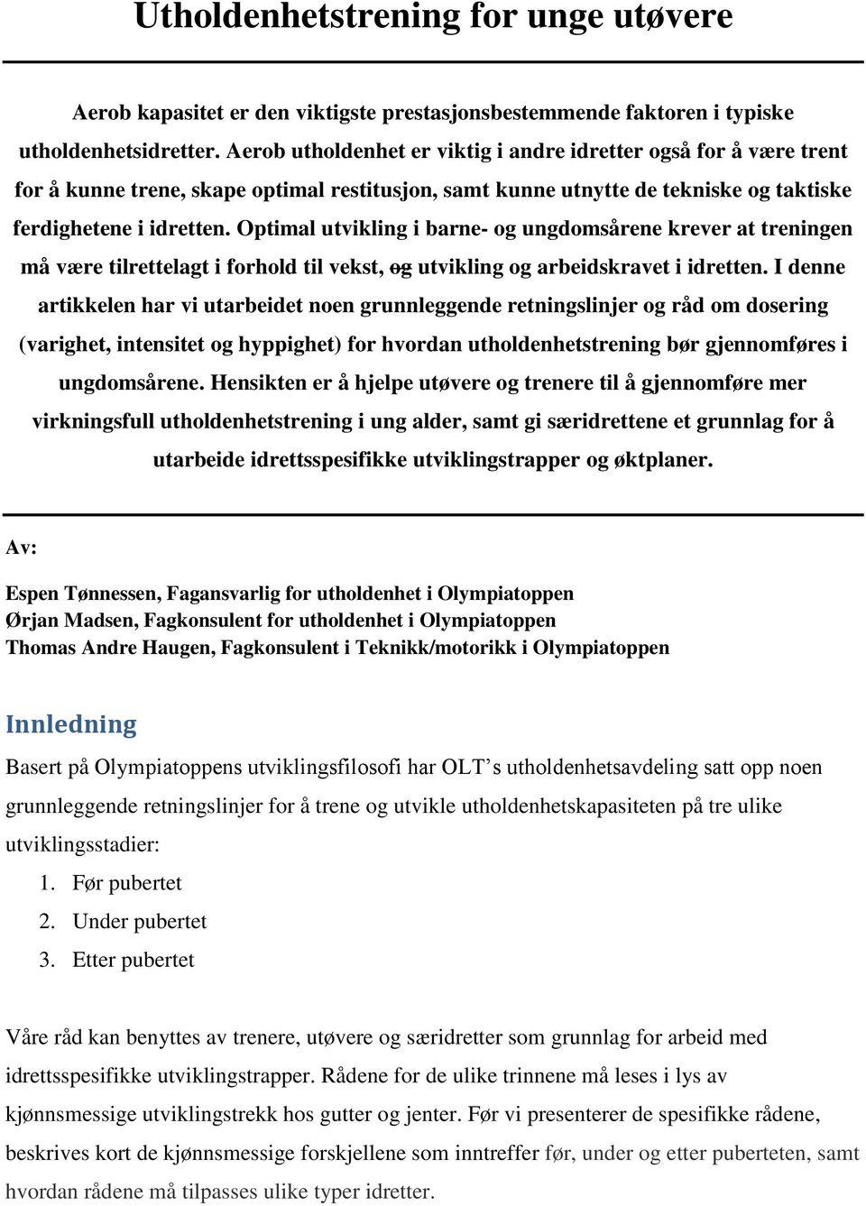 Optimal utvikling i barne- og ungdomsårene krever at treningen må være tilrettelagt i forhold til vekst, og utvikling og arbeidskravet i idretten.