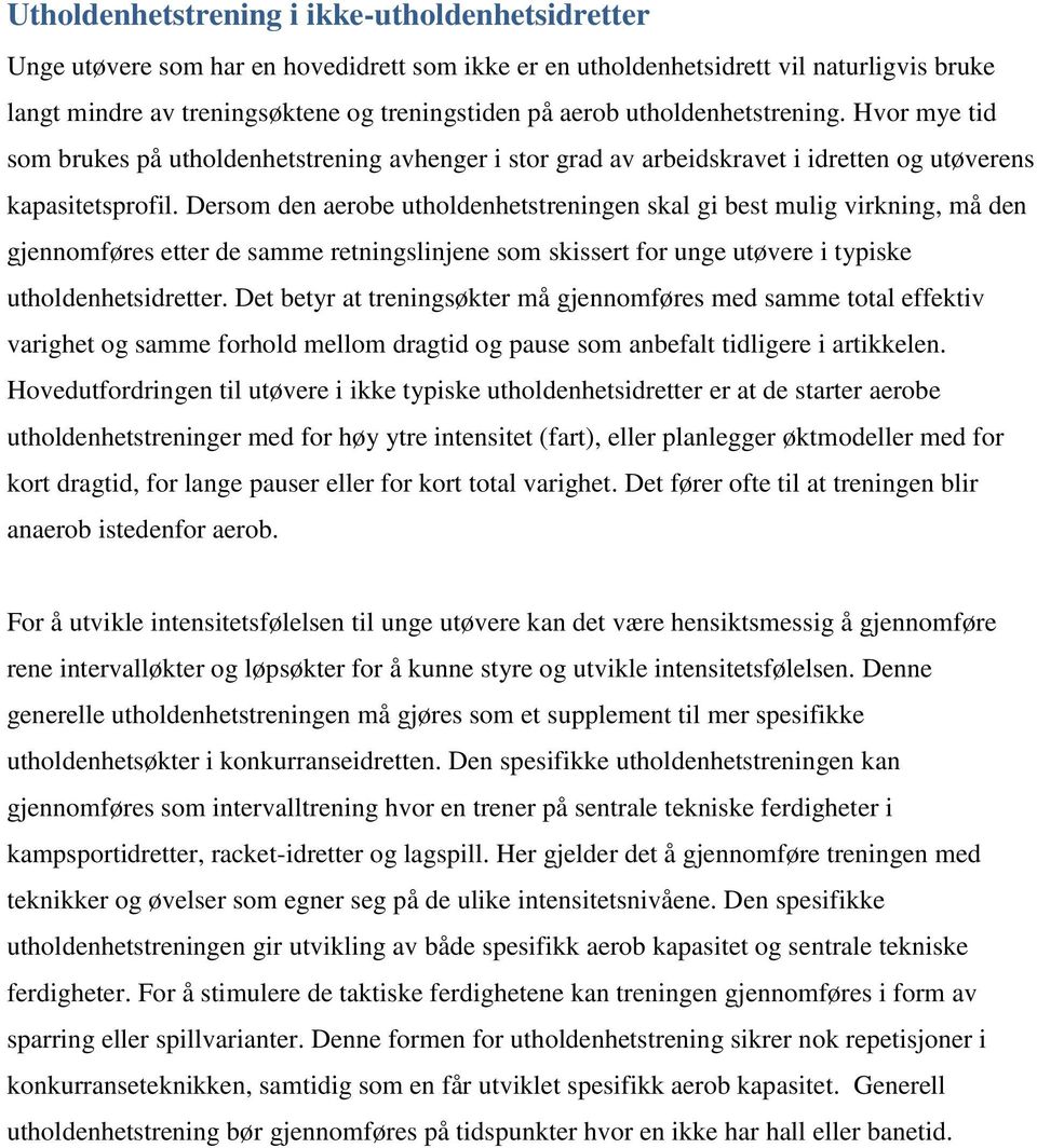 Dersom den aerobe utholdenhetstreningen skal gi best mulig virkning, må den gjennomføres etter de samme retningslinjene som skissert for unge utøvere i typiske utholdenhetsidretter.