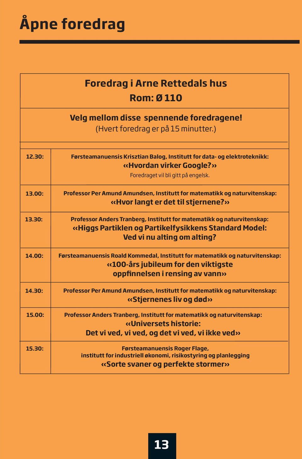 00: professor per Amund Amundsen, Institutt for matematikk og naturvitenskap: «hvor langt er det til stjernene?» 13.