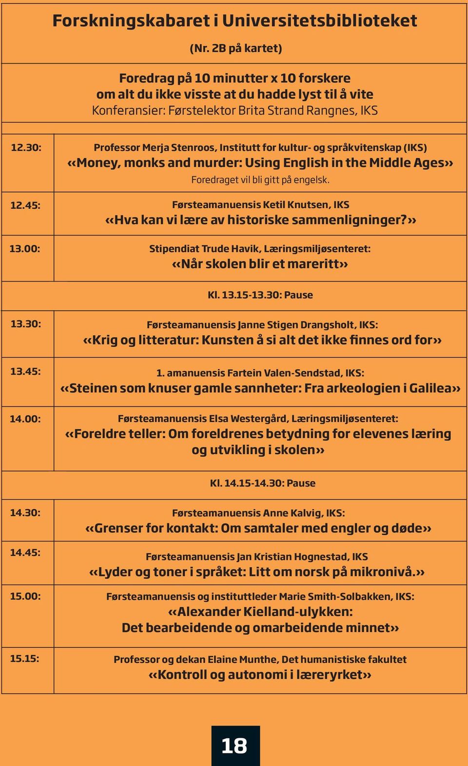 30: Professor Merja Stenroos, Institutt for kultur- og språkvitenskap (IKS) «Money, monks and murder: Using English in the Middle Ages» Foredraget vil bli gitt på engelsk. 12.