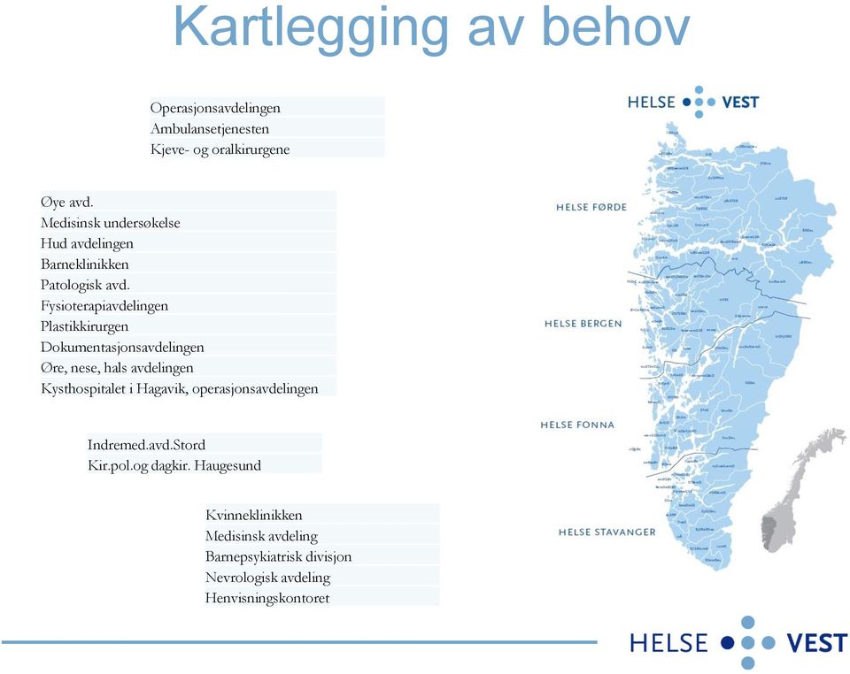 Fysioterapiavdelingen Plastikkirurgen Dokumentasjonsavdelingen Øre, nese, hals avdelingen Kysthospitalet i