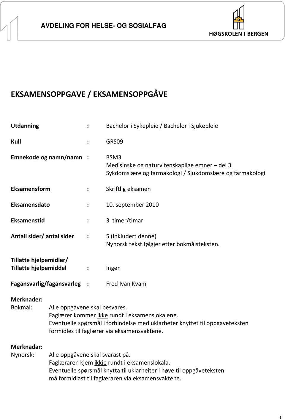 september 2010 Eksamenstid : 3 timer/timar Antall sider/ antal sider : 5 (inkludert denne) Nynorsk tekst følgjer etter bokmålsteksten.