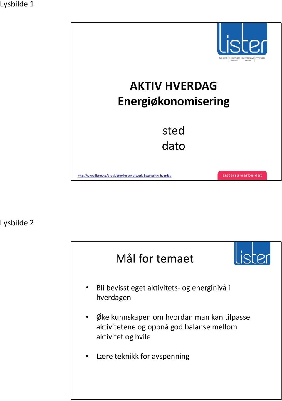 bevisst eget aktivitets- og energinivå i hverdagen Øke kunnskapen om hvordan man