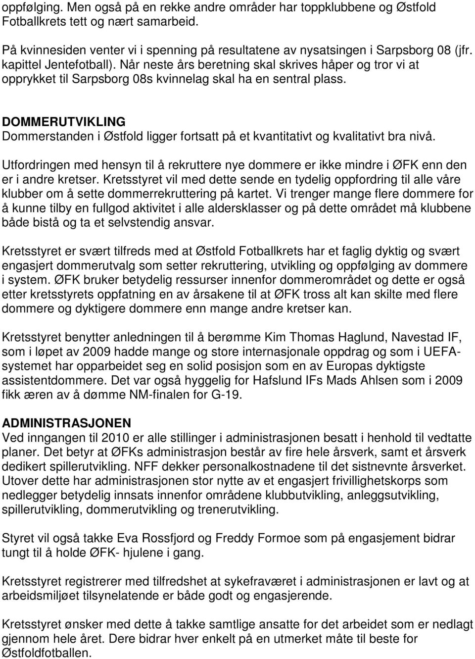 DOMMERUTVIKLING Dommerstanden i Østfold ligger fortsatt på et kvantitativt og kvalitativt bra nivå.