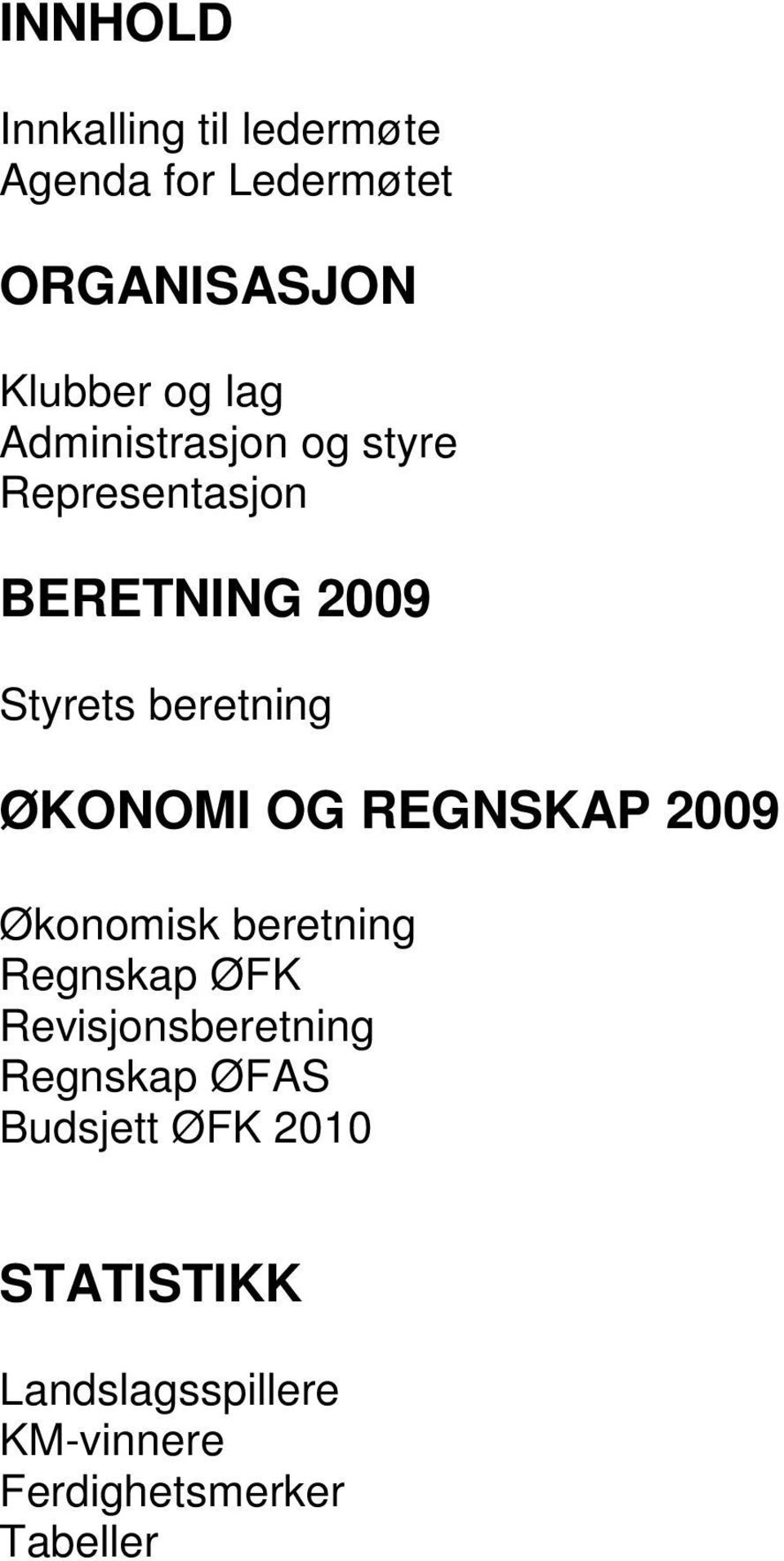 REGNSKAP 2009 Økonomisk beretning Regnskap ØFK Revisjonsberetning Regnskap ØFAS