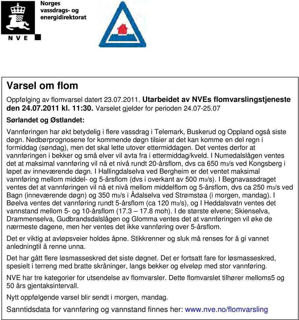 Nedbørprognosene for kommende døgn tilsier at det kan komme en del regn i formiddag (søndag), men det skal lette utover ettermiddagen.