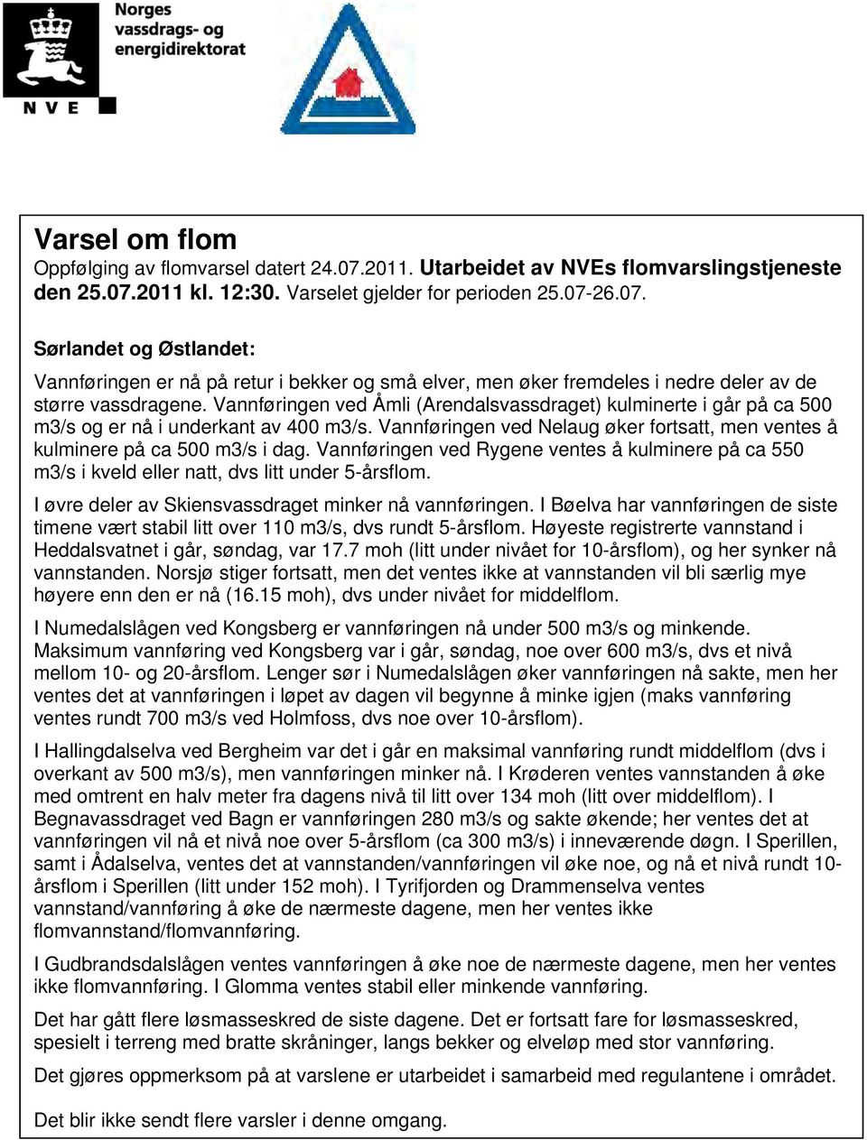 Vannføringen ved Rygene ventes å kulminere på ca 550 m3/s i kveld eller natt, dvs litt under 5-årsflom. I øvre deler av Skiensvassdraget minker nå vannføringen.