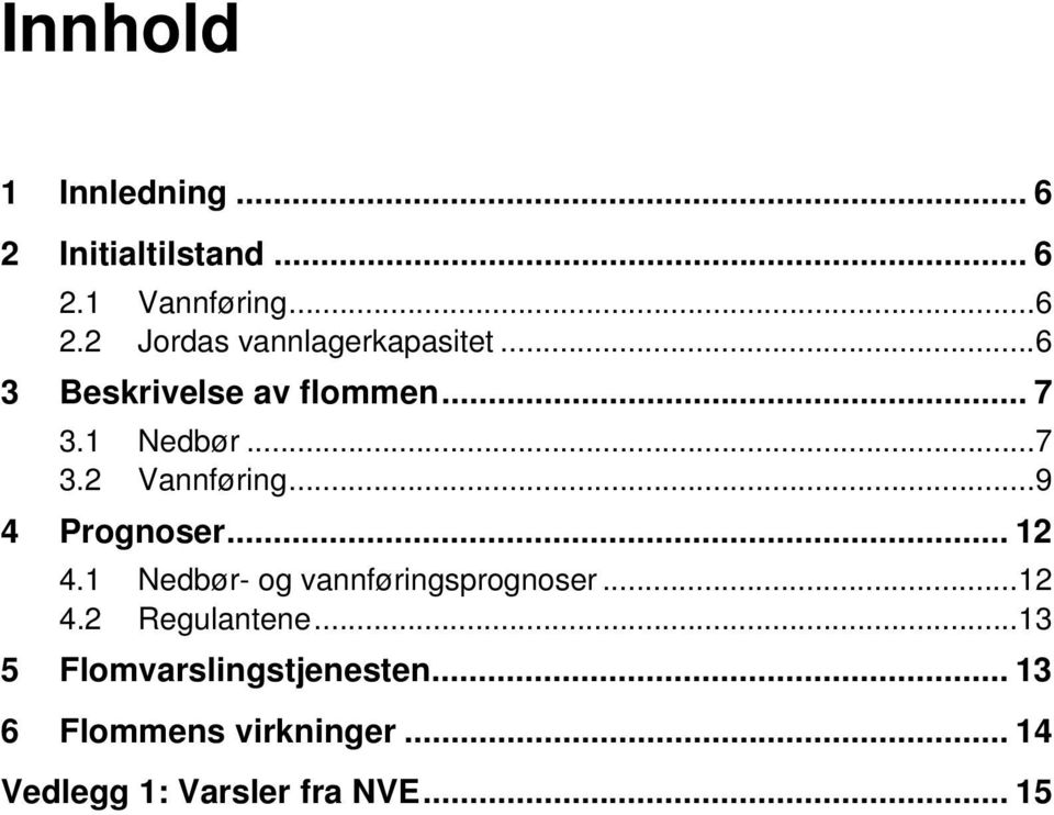 .. 12 4.1 Nedbør- og vannføringsprognoser... 12 4.2 Regulantene.