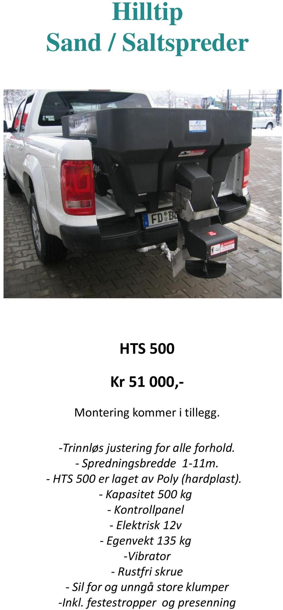 - HTS 500 er laget av Poly (hardplast).