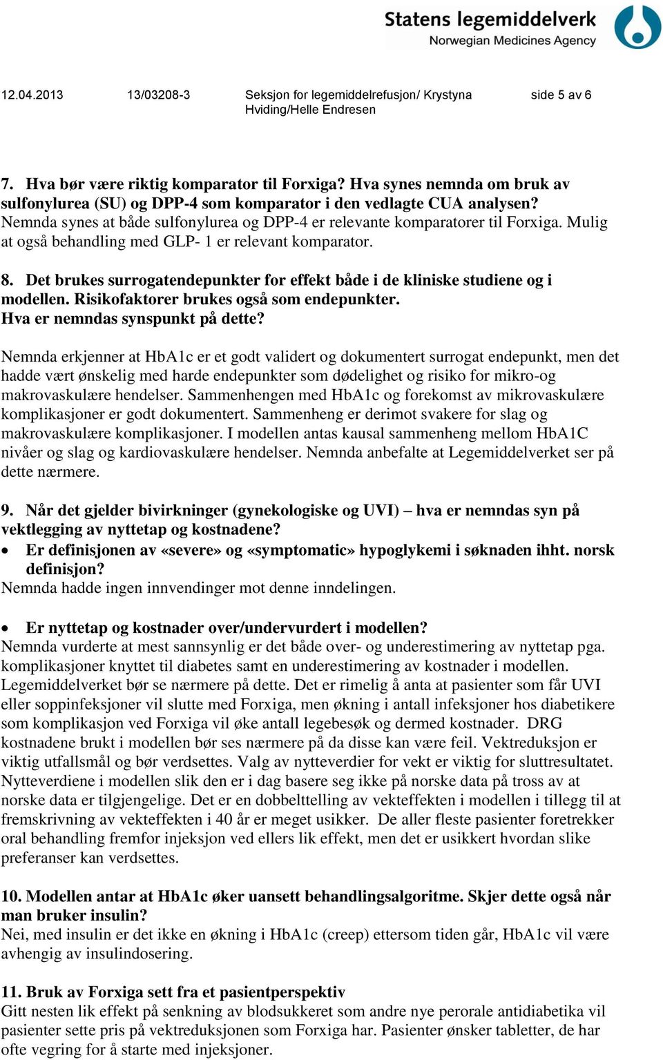 Det brukes surrogatendepunkter for effekt både i de kliniske studiene og i modellen. Risikofaktorer brukes også som endepunkter. Hva er nemndas synspunkt på dette?