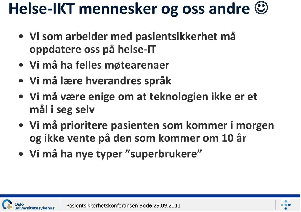 enige om at teknologien ikke er et mål i seg selv Vi må prioritere pasienten som