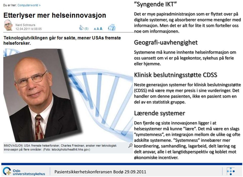 Klinisk beslutningsstøtte CDSS Neste generasjon systemer for klinisk beslutningsstøtte (CDSS) må være mye mer presis i sine vurderinger.