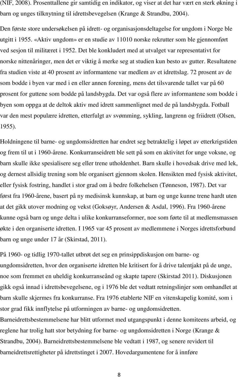 «Aktiv ungdom» er en studie av 11010 norske rekrutter som ble gjennomført ved sesjon til militæret i 1952.