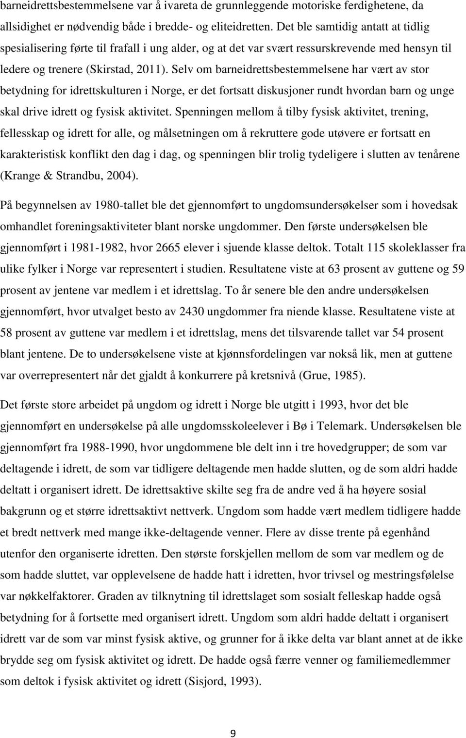 Selv om barneidrettsbestemmelsene har vært av stor betydning for idrettskulturen i Norge, er det fortsatt diskusjoner rundt hvordan barn og unge skal drive idrett og fysisk aktivitet.