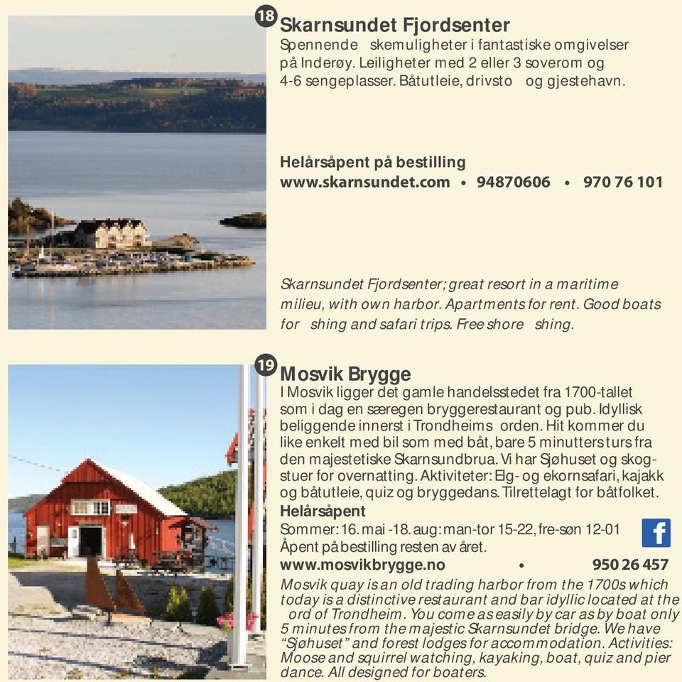 19 Mosvik Brygge I Mosvik ligger det gamle handelsstedet fra 1700-tallet som i dag en særegen bryggerestaurant og pub. Idyllisk beliggende innerst i Trondheimsfjorden.