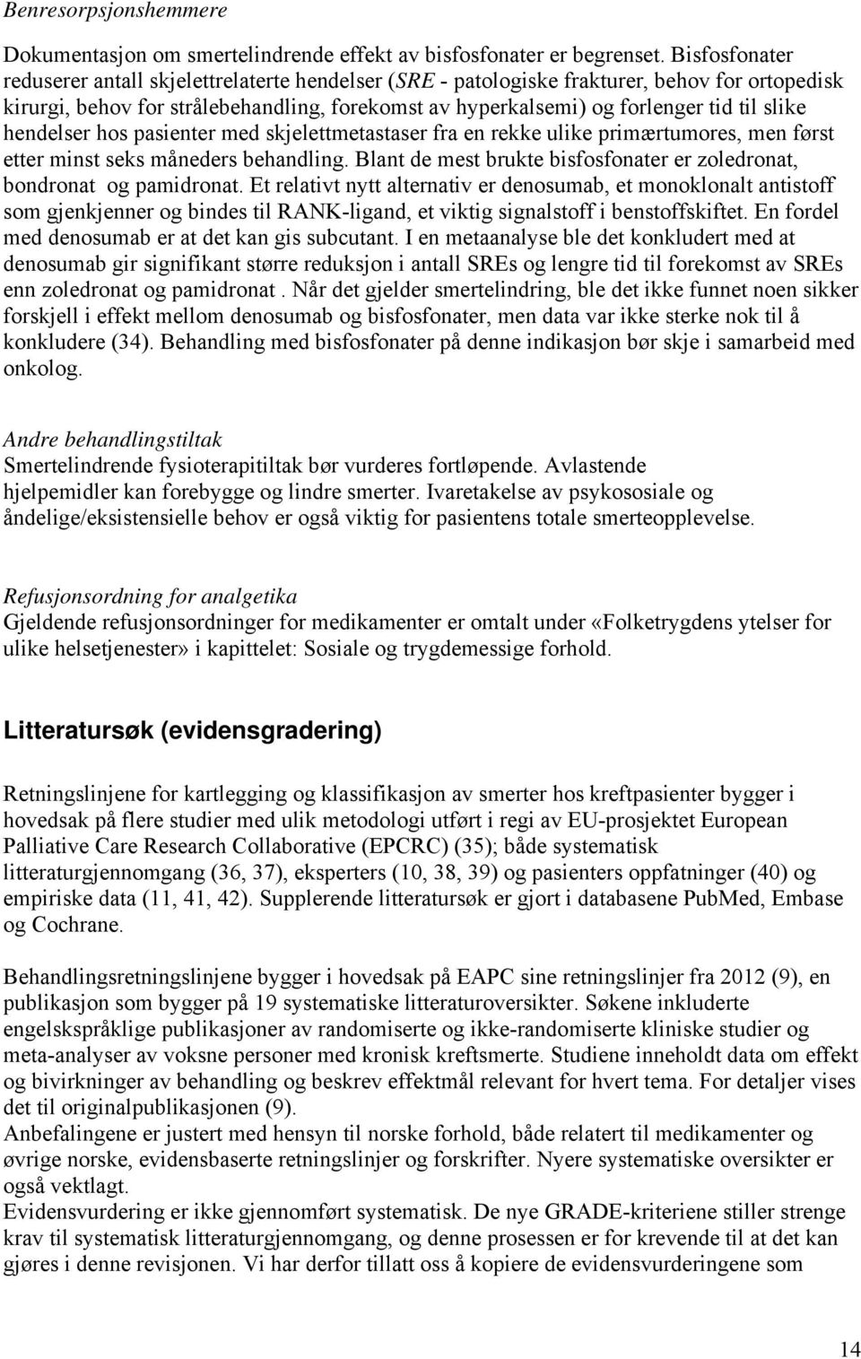 slike hendelser hos pasienter med skjelettmetastaser fra en rekke ulike primærtumores, men først etter minst seks måneders behandling.