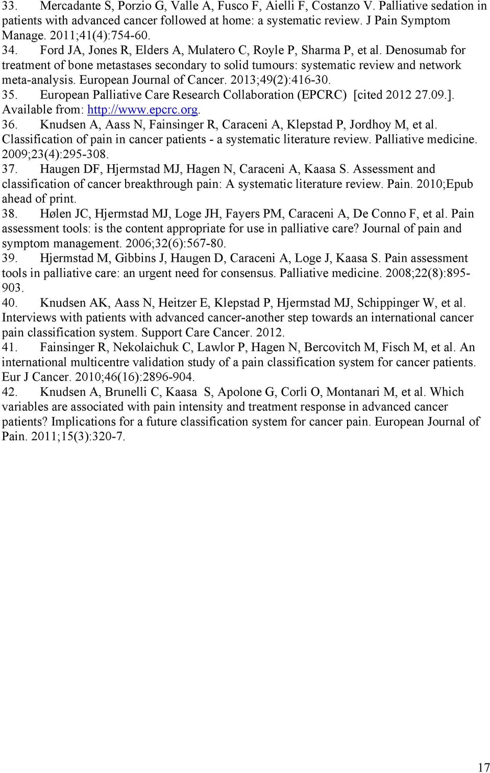 Denosumab for treatment of bone metastases secondary to solid tumours: systematic review and network meta-analysis. European Journal of Cancer. 2013;49(2):416-30. 35.