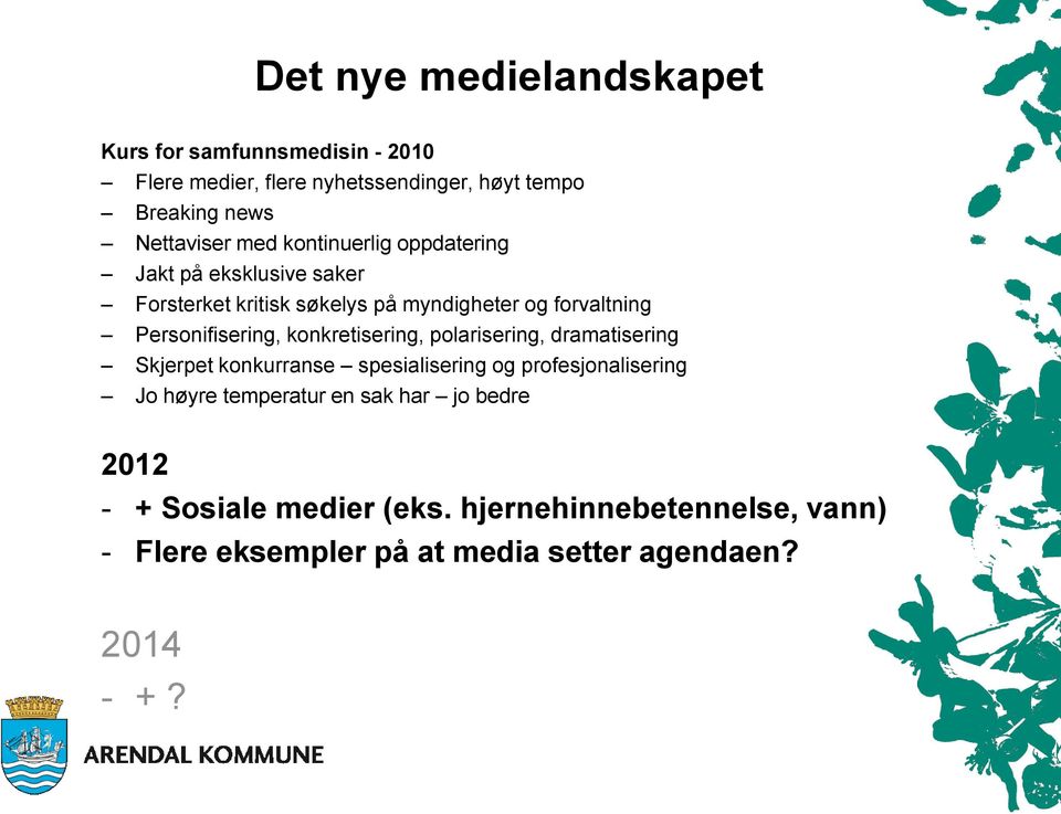 konkretisering, polarisering, dramatisering Skjerpet konkurranse spesialisering og profesjonalisering Jo høyre temperatur en sak