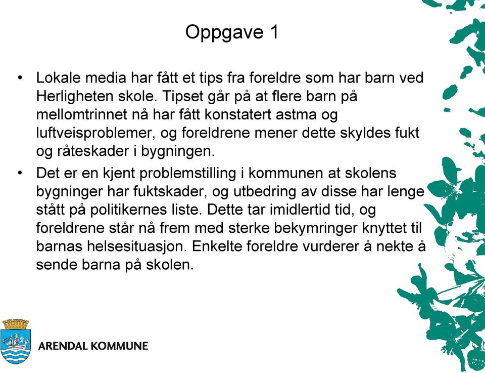 råteskader i bygningen.