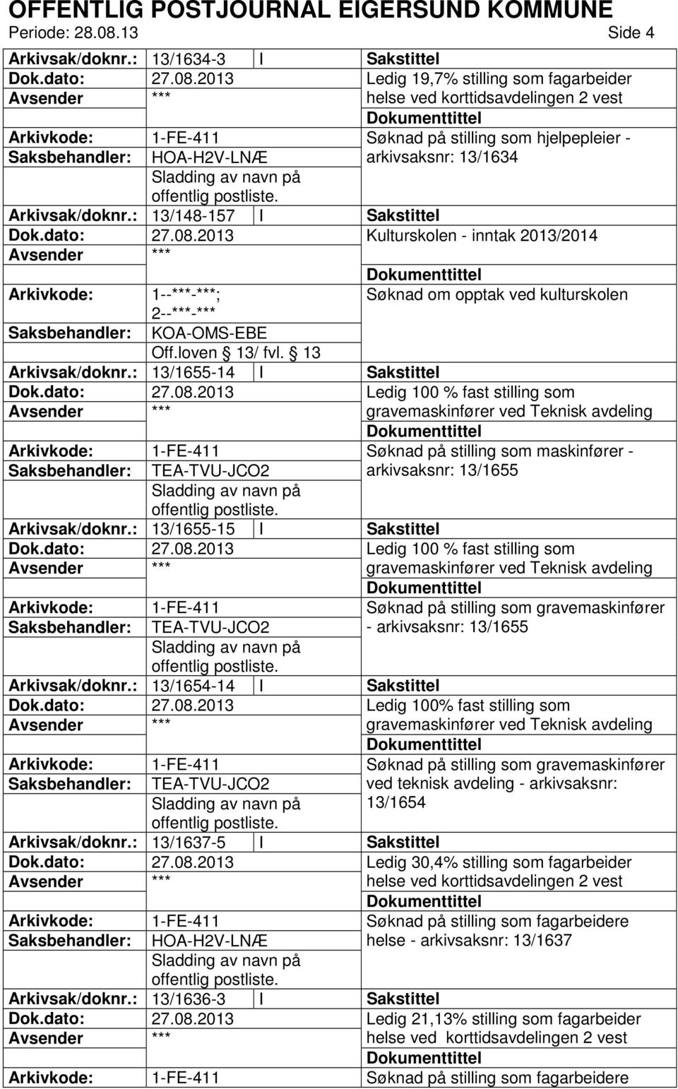 : 13/148-157 I Sakstittel Kulturskolen - inntak 2013/2014 Søknad om opptak ved kulturskolen KOA-OMS-EBE Arkivsak/doknr.