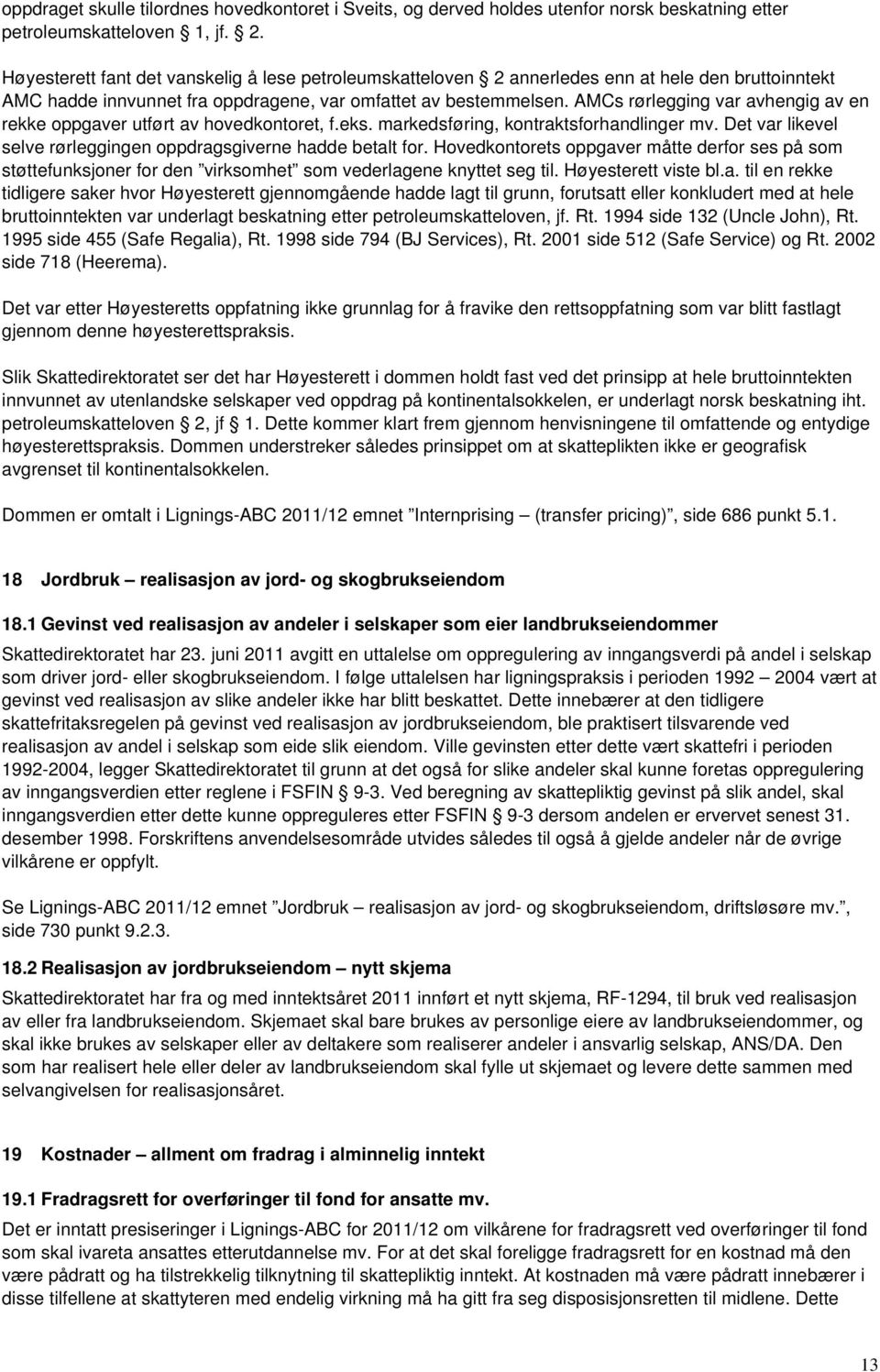 AMCs rørlegging var avhengig av en rekke oppgaver utført av hovedkontoret, f.eks. markedsføring, kontraktsforhandlinger mv. Det var likevel selve rørleggingen oppdragsgiverne hadde betalt for.