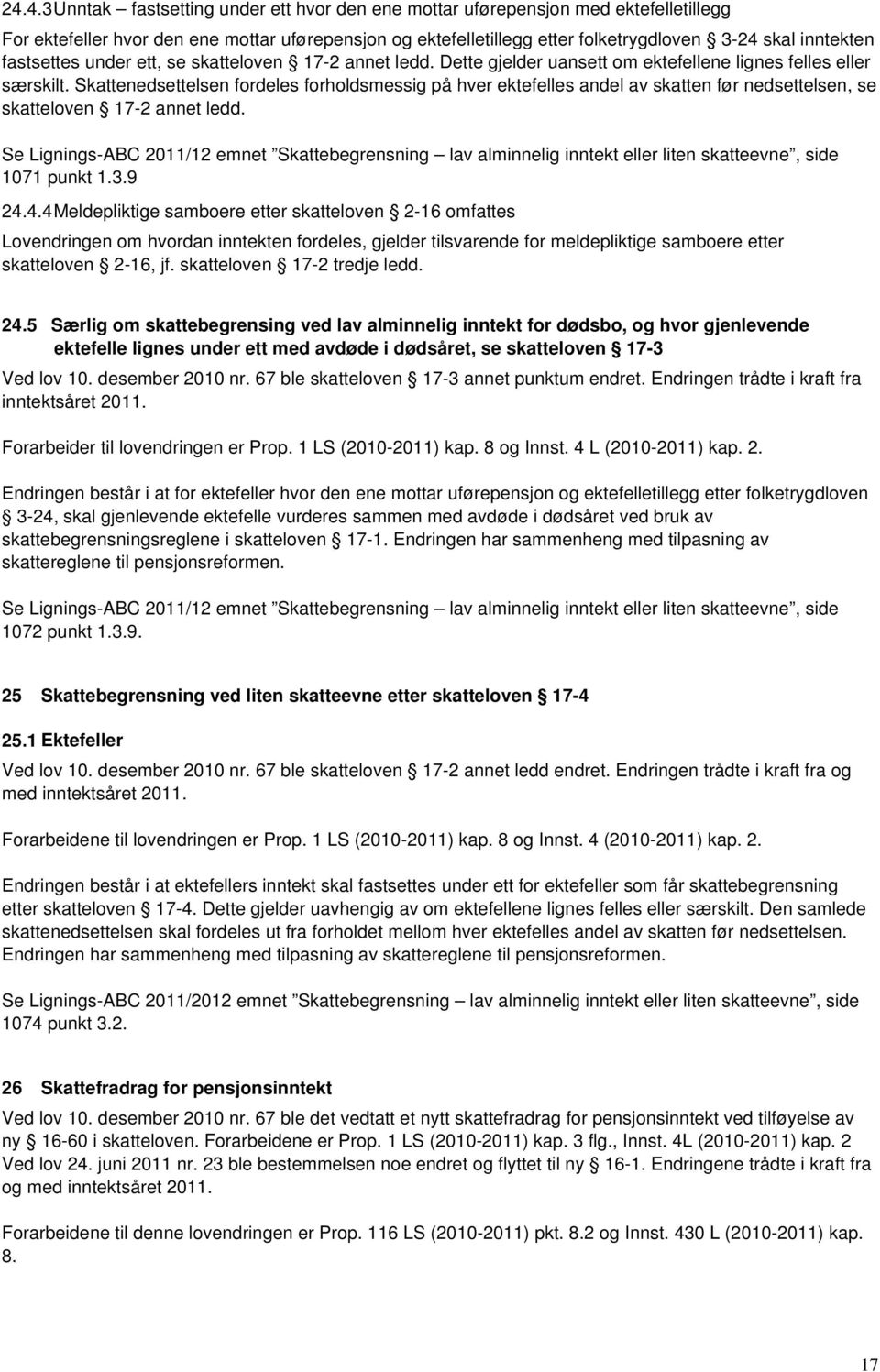 Skattenedsettelsen fordeles forholdsmessig på hver ektefelles andel av skatten før nedsettelsen, se skatteloven 17-2 annet ledd.