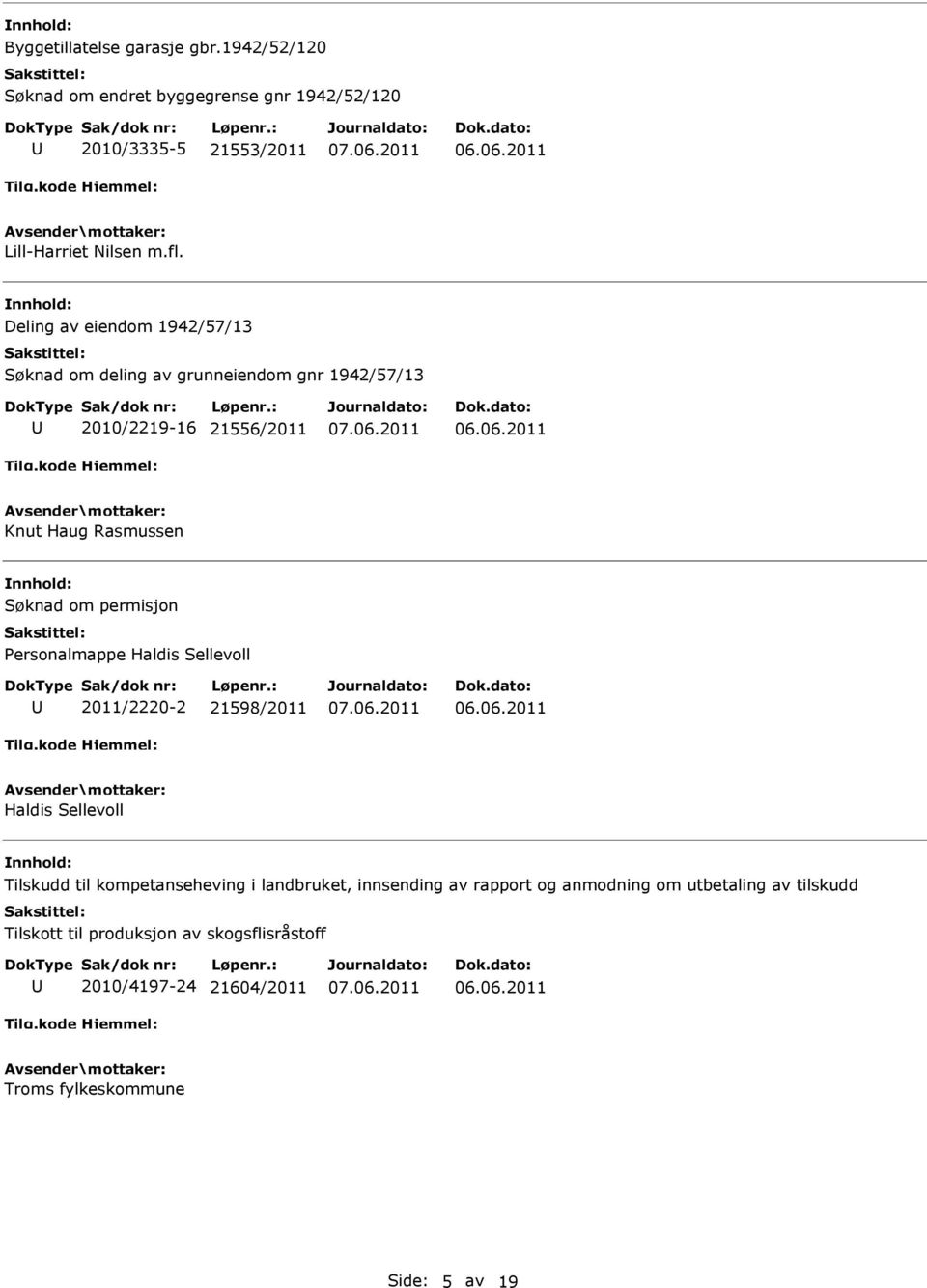 permisjon Personalmappe Haldis Sellevoll 2011/2220-2 21598/2011 Haldis Sellevoll Tilskudd til kompetanseheving i landbruket, innsending