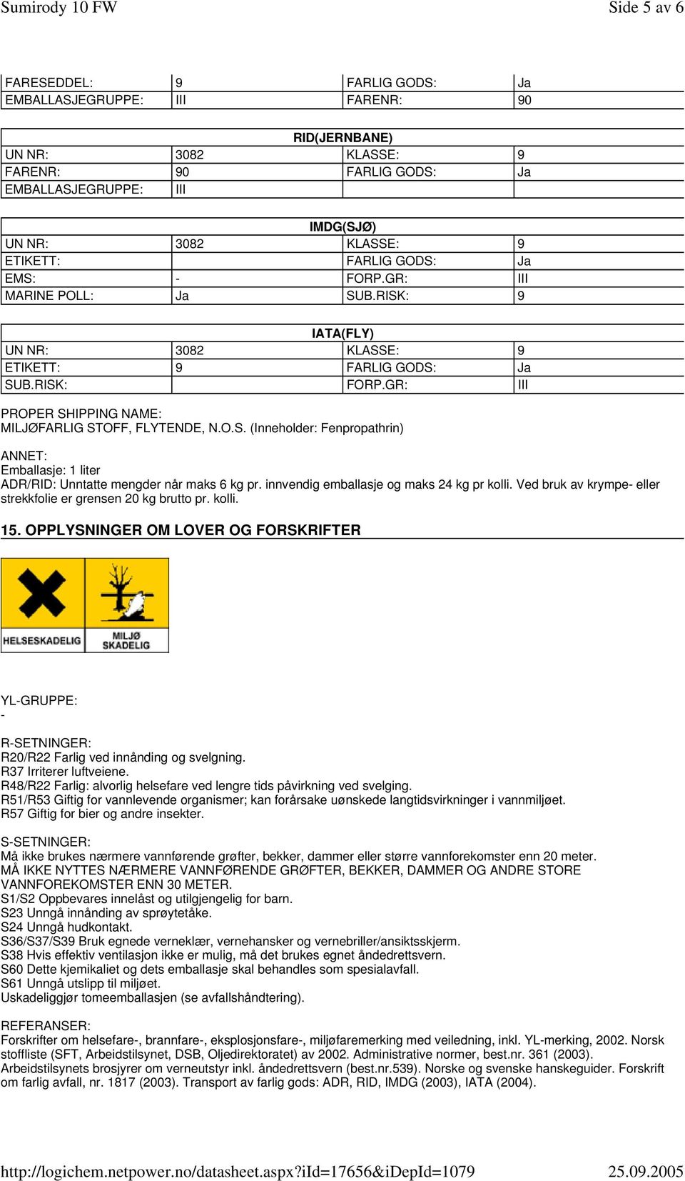 innvendig emballasje og maks 24 kg pr kolli. Ved bruk av krympe eller strekkfolie er grensen 20 kg brutto pr. kolli. 15.